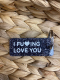 I FUCK**G LOVE YOU