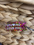 I FUCK**G LOVE  YOU